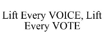 LIFT EVERY VOICE, LIFT EVERY VOTE