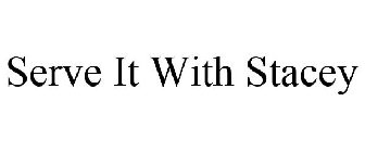 SERVE IT WITH STACEY