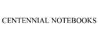 CENTENNIAL NOTEBOOKS