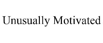 UNUSUALLY MOTIVATED