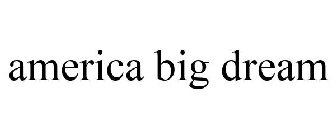 AMERICA BIG DREAM