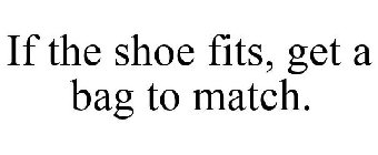IF THE SHOE FITS ... GET A BAG TO MATCH!
