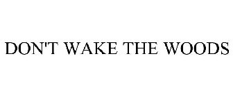 DON'T WAKE THE WOODS