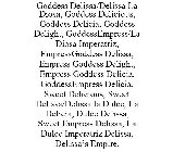 GODDESS DELISSA/DELISSA LA DIOSA, GODDESS DELICIOUS, GODDESS DELICIA, GODDESS DELIGHT, GODDESSEMPRESS/LA DIOSA IMPERATRIZ, EMPRESSGODDESS DELISSA, EMPRESS GODDESS DELIGHT, EMPRESS GODDESS DELICIA, GOD