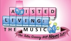 ASSISTED LIVING: THE MUSICAL THE TALES GRANNY WILL NEVER TELL!