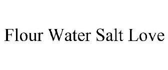 FLOUR.WATER.SALT.LOVE