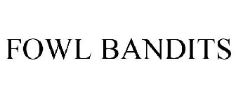 FOWL BANDITS
