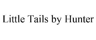 LITTLE TAILS BY HUNTER