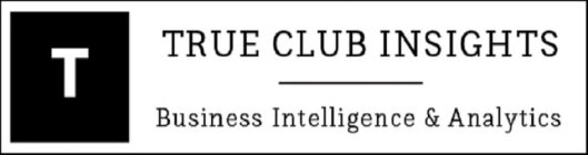 T TRUE CLUB INSIGHTS BUSINESS INTELLIGENCE & ANALYTICS