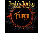 JOSH'S JERKY L.L.C FUEGO NO JERKIN AROUND