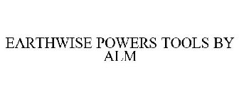 EARTHWISE POWER TOOLS BY ALM