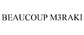 BEAUCOUP M3RAKI