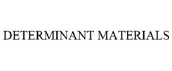 DETERMINANT MATERIALS