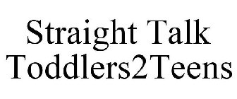 STRAIGHT TALK TODDLERS2TEENS