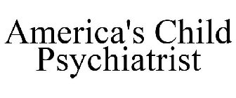 AMERICA'S CHILD PSYCHIATRIST