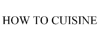 HOW TO CUISINE