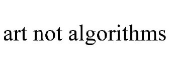 ART NOT ALGORITHMS