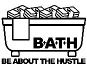 B+A+T+H BE ABOUT THE HUSTLE
