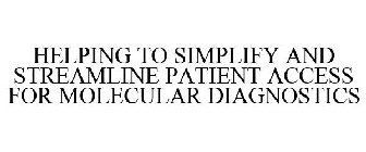 HELPING TO SIMPLIFY AND STREAMLINE PATIENT ACCESS FOR MOLECULAR DIAGNOSTICS