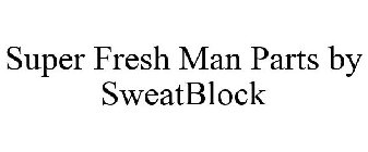 SUPER FRESH MAN PARTS BY SWEATBLOCK