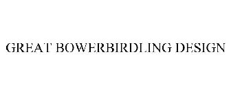 GREAT BOWERBIRDLING DESIGN