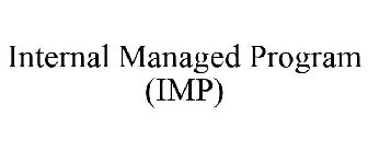 INTERNAL MANAGED PROGRAM (IMP)