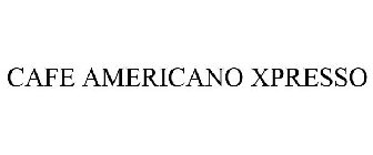 CAFE AMERICANO XPRESSO