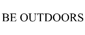 BE OUTDOORS