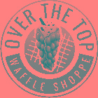 OVER THE TOP WAFFLE SHOPPE