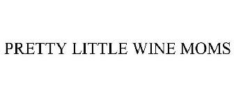 PRETTY LITTLE WINE MOMS