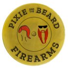 PIXIE AND THE BEARD FIREARMS