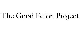 THE GOOD FELON PROJECT