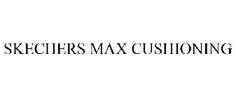 SKECHERS MAX CUSHIONING