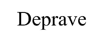 DEPRAVE