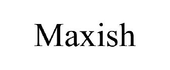 MAXISH