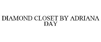 DIAMOND CLOSET BY ADRIANA DAY