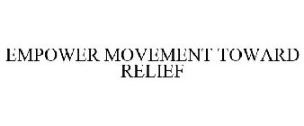 EMPOWER MOVEMENT TOWARD RELIEF