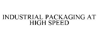 INDUSTRIAL PACKAGING AT HIGH SPEED