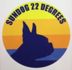 SUNDOG 22 DEGREES