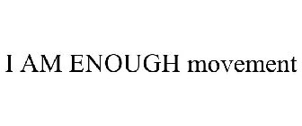 I AM ENOUGH MOVEMENT