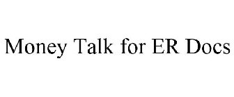 MONEY TALK FOR ER DOCS