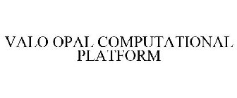 VALO OPAL COMPUTATIONAL PLATFORM