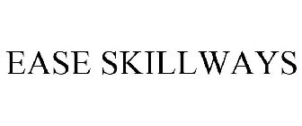 EASE SKILLWAYS