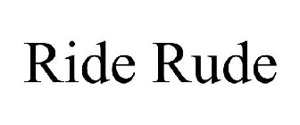 RIDE RUDE