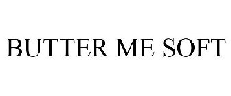 BUTTER ME SOFT