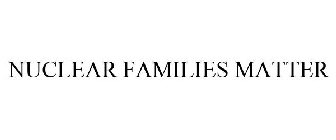 NUCLEAR FAMILIES MATTER