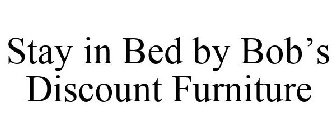 STAY IN BED BY BOB'S DISCOUNT FURNITURE