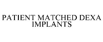 PATIENT MATCHED DEXA IMPLANTS