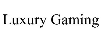 LUXURY GAMING