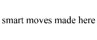 SMART MOVES MADE HERE